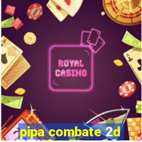 pipa combate 2d